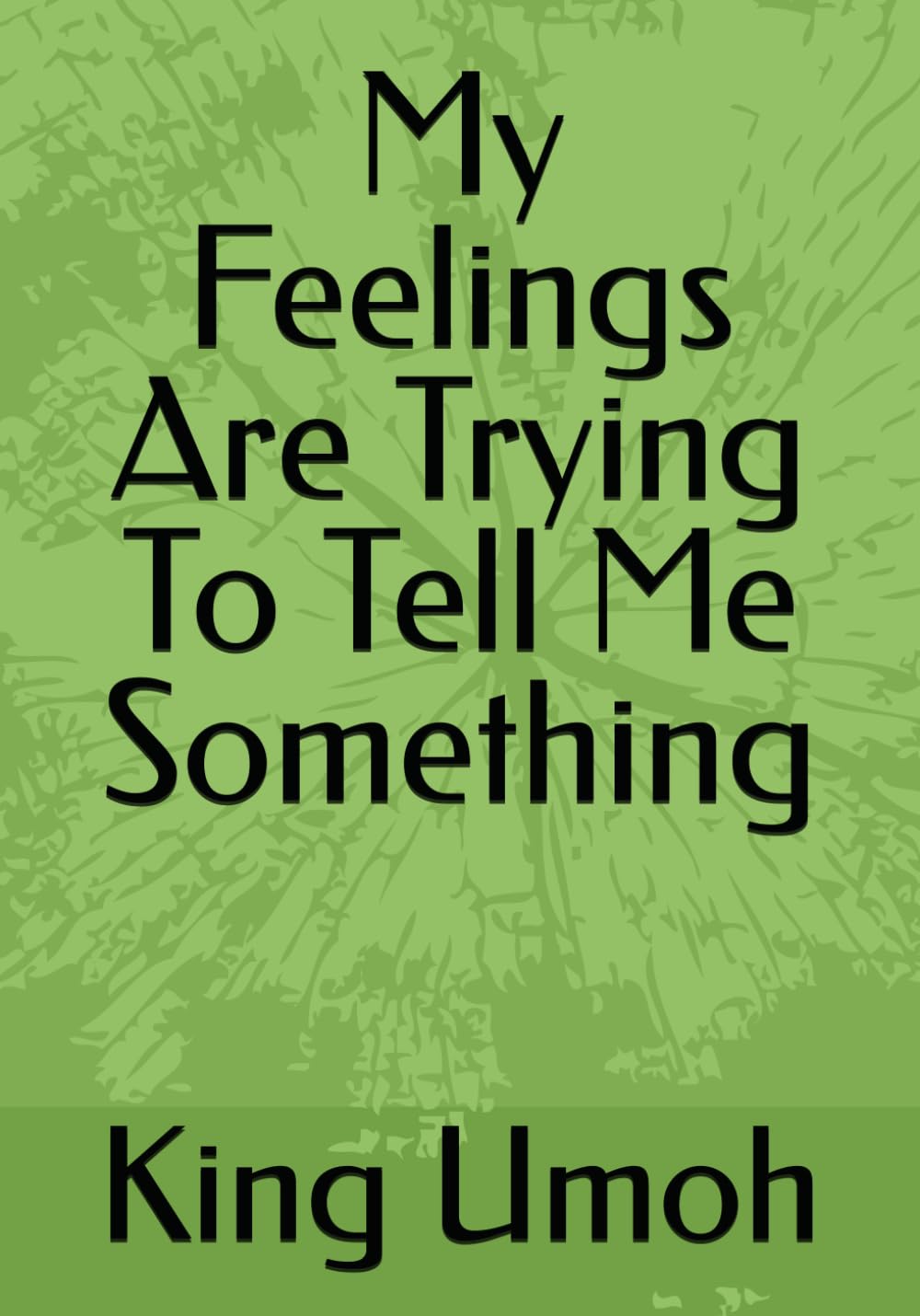 My Feelings Are Trying To Tell Me Something