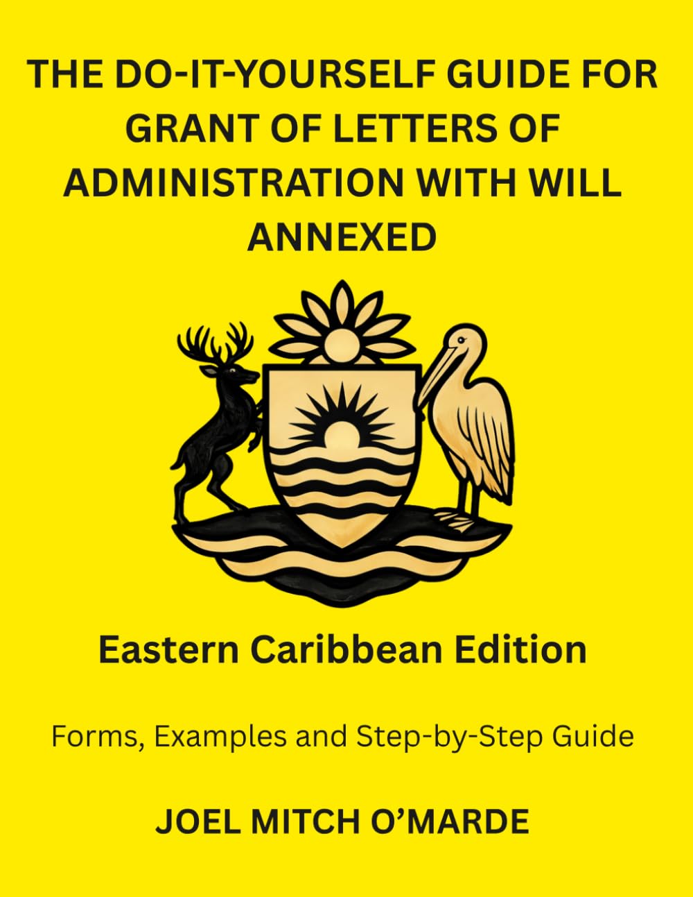 THE DO-IT-YOURSELF GUIDE FOR GRANT OF LETTERS OF ADMINISTRATION WITH WILL ANNEXED — EASTERN CARIBBEAN EDITION: Forms, Examples and Step-by-Step Guide