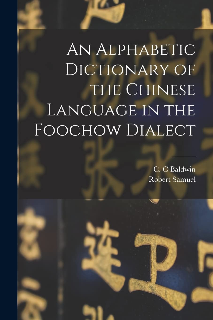 An Alphabetic Dictionary of the Chinese Language in the Foochow Dialect