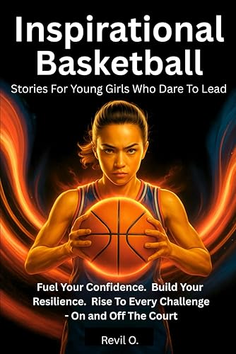 Inspirational Basketball Stories for Young Girls Who Dare to Lead: