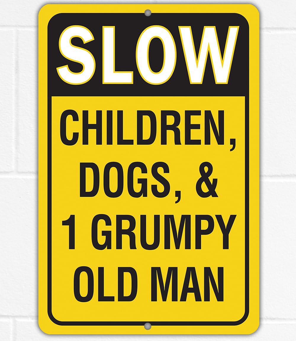 Slow Down Children Dogs & 1 Grumpy Old Man Humorous Safety Road Sign to Make Drivers Alert and Extra Careful Perfect for Driveways Outdoor Indoor 8 X 12 Inch Yard Signs