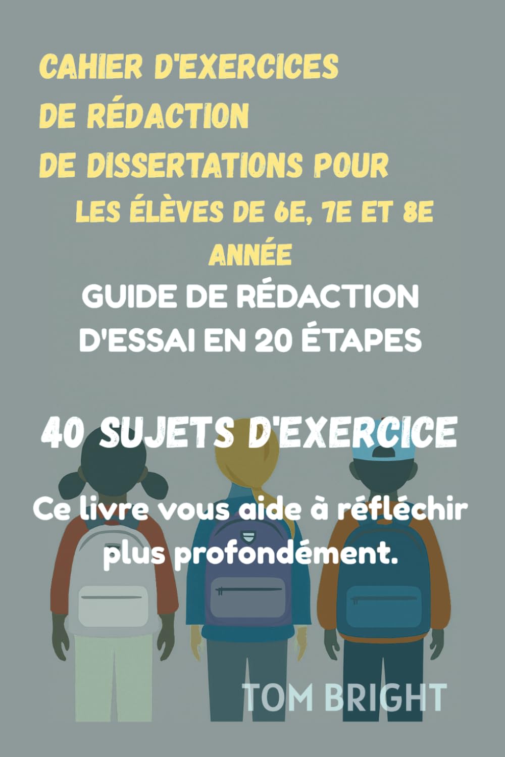 Cahier de rédaction pour les classes de 6ᵉ, 5ᵉ et 4ᵉ.: Guide de rédaction en 20 étapes avec 40 exercices de sujets.