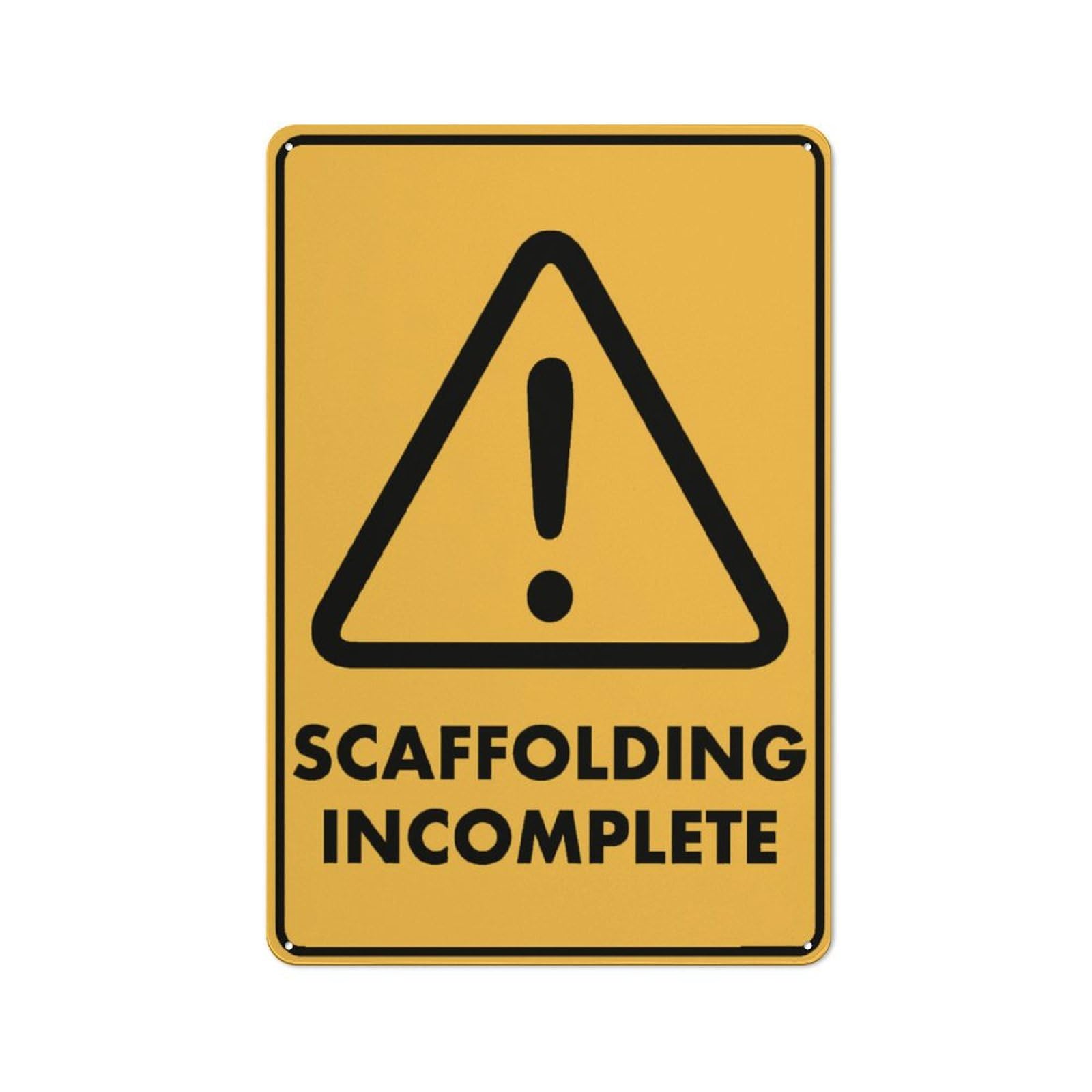 Caution Scaffolding Incomplete Sign 8 X 12 Inches Rust Free Aluminum - Uv Protected, Waterproof, Weatherproof And Fade Resistant - 4 Pre-Drilled Holes
