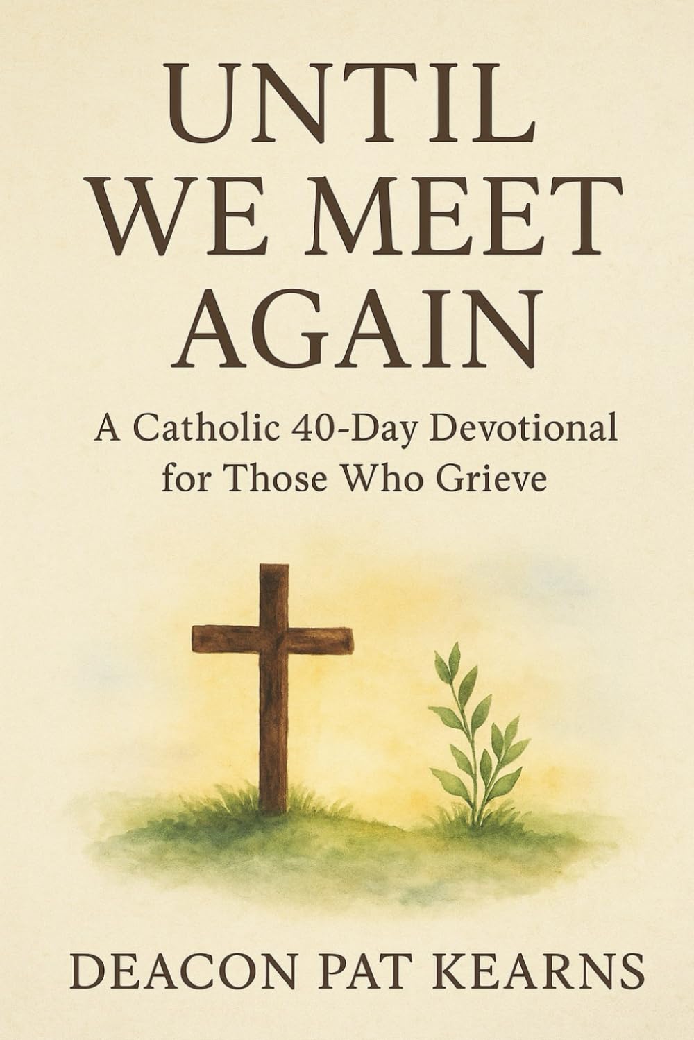 Until We Meet Again: a Catholic 40-Day Devotional for Those Who grieve