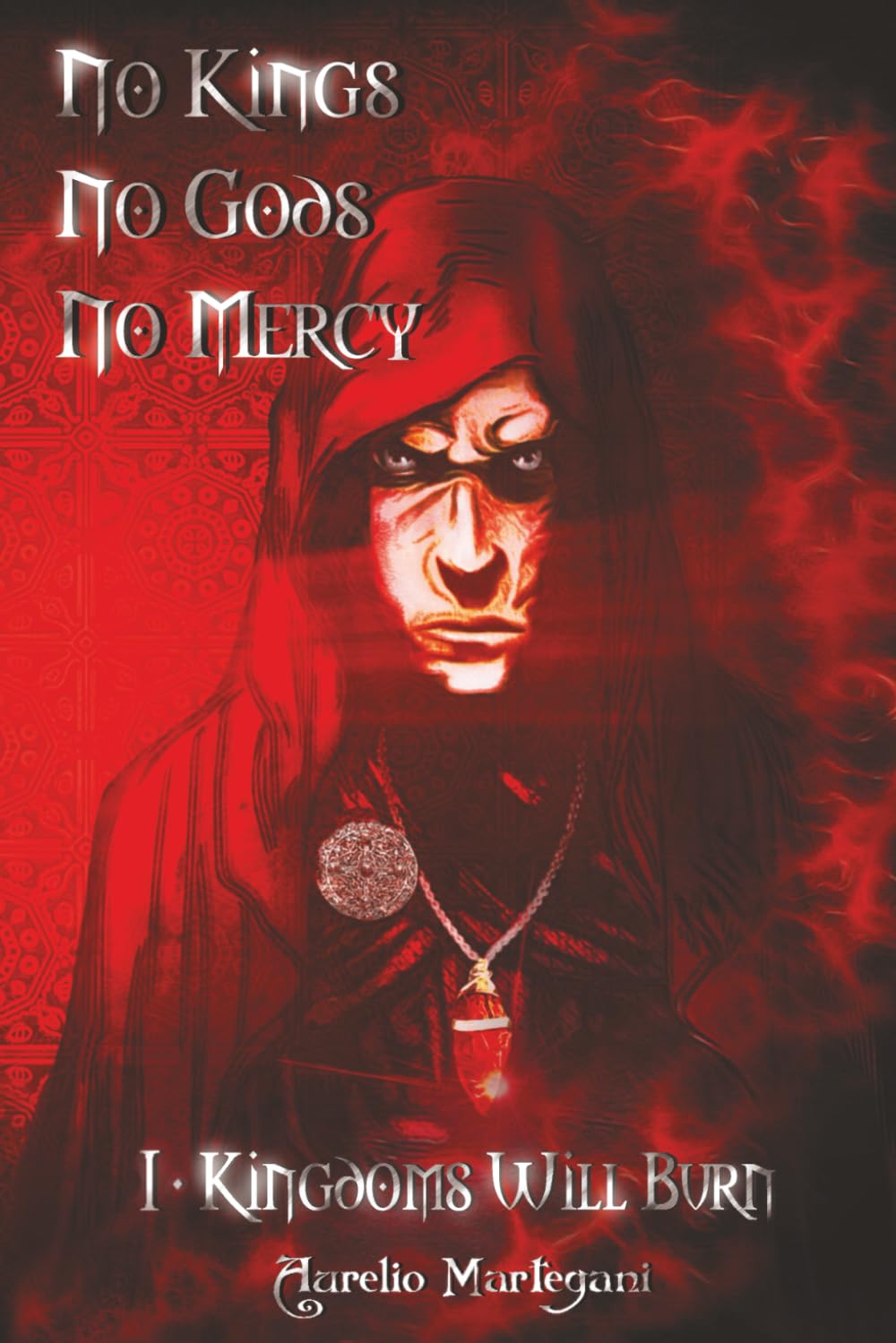 No Kings No Gods No Mercy - Book One: Kingdoms Will Burn: Volume 1