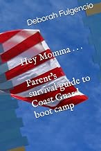 Hey Momma. ... Parent's Survival Guide to Coast Guard Boot Camp: Parent's survival guide to Coast Guard boot camp