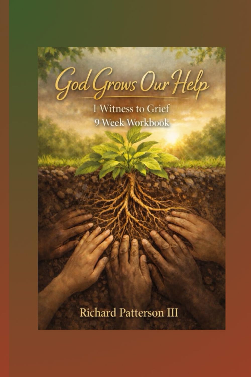 GOD GROWS OUR HELP: I WITNESS TO GRIEF 9 WEEK WORKBOOK