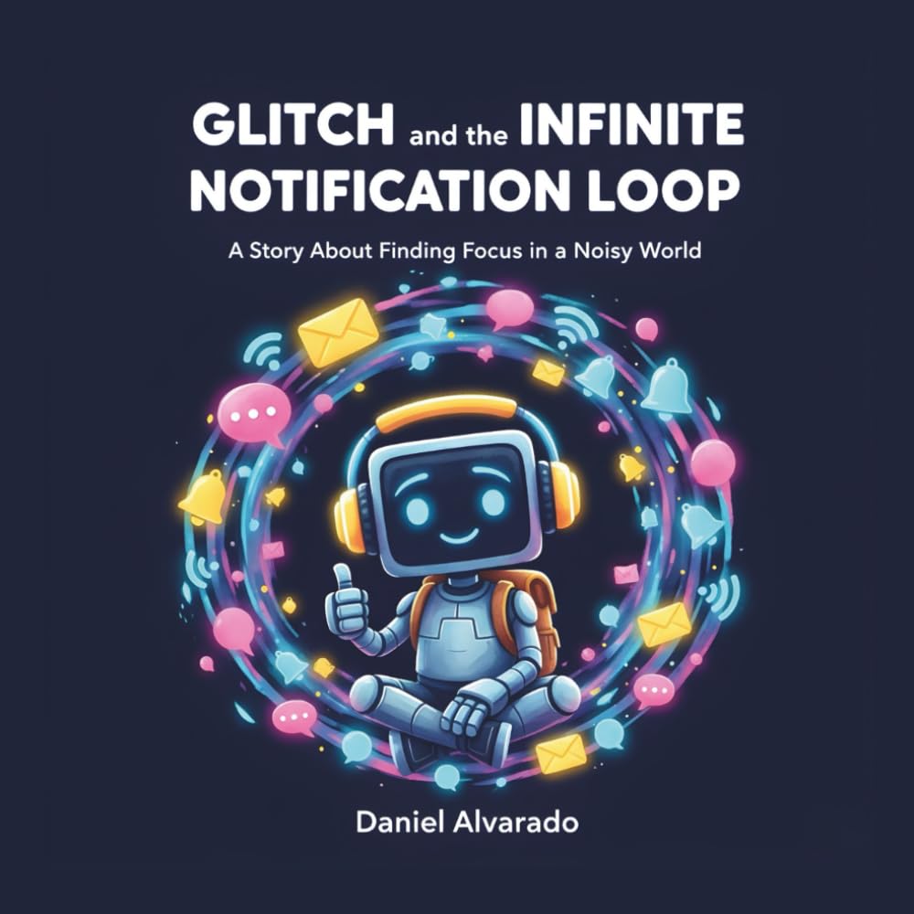 Glitch and the Infinite Notification Loop: A Story About Finding Focus in a Noisy World (The Glitch Chronicles)