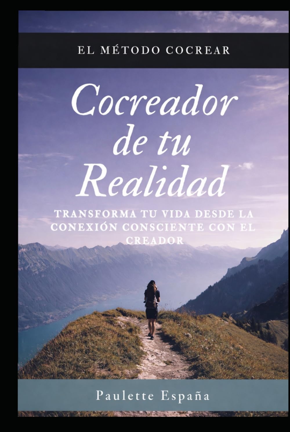 COCREADOR DE TU REALIDAD: El Método COCREAR para transformar tu vida desde la conexion consciente con el Creador