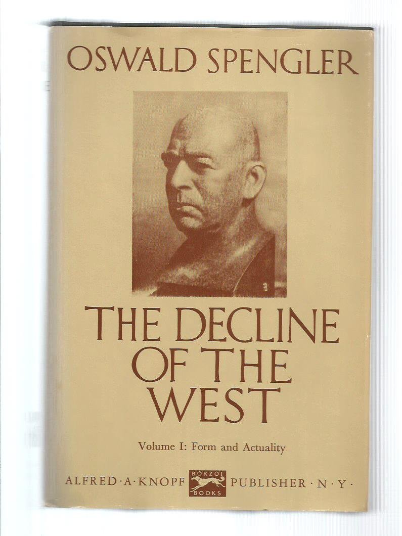 The Decline of the West Volume I, Form and Actuality, and Volume II
