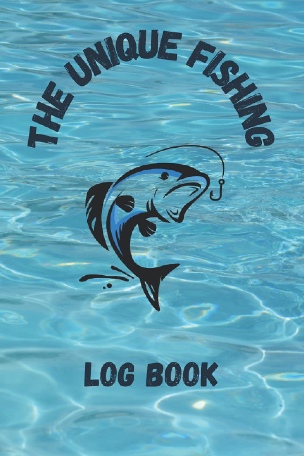 The Unique Fishing Log Book: Notebook Journal for Real Fishman to Record Details