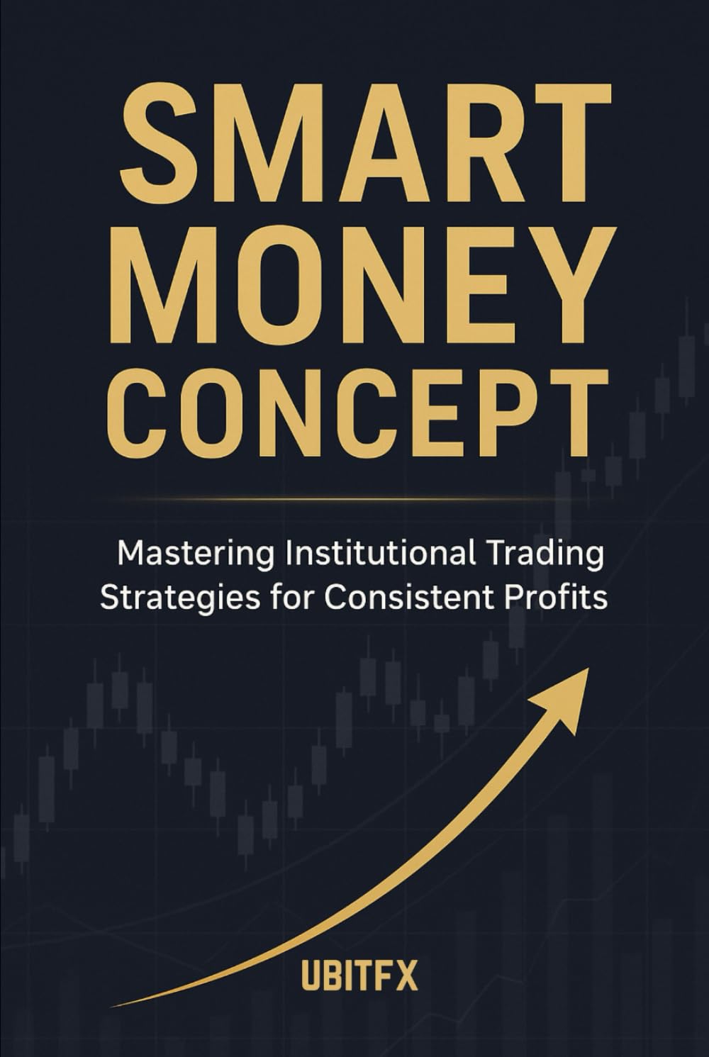 Smart Money Concept: Mastering Institutional Trading Strategies for Consistent Profits
