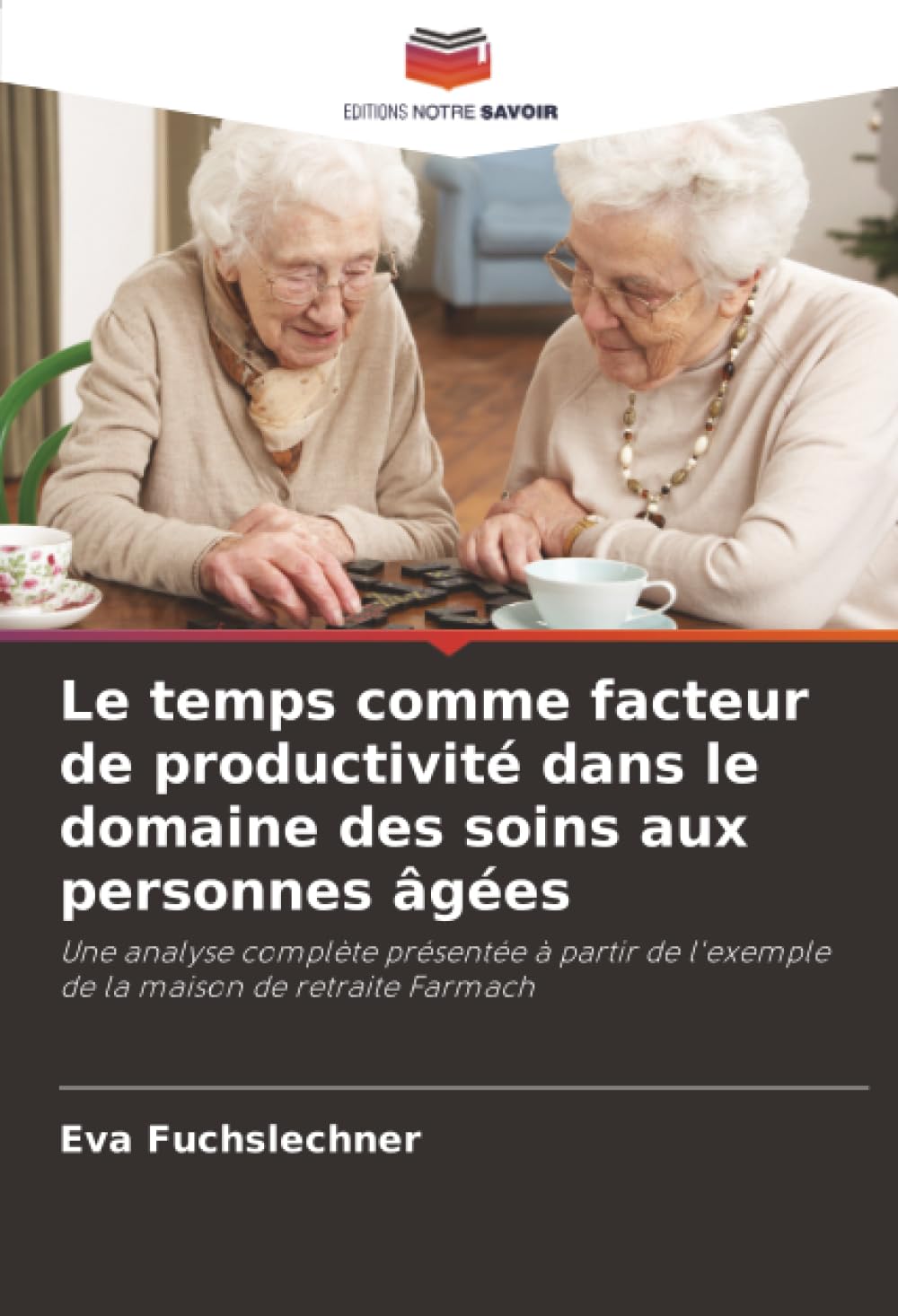 Le temps comme facteur de productivité dans le domaine des soins aux personnes âgées: Une analyse complète présentée à partir de l'exemple de la maison de retraite Farmach