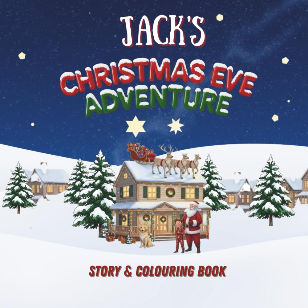 Jack's Christmas Eve Adventure!: YOUR CHILD, THE CHRISTMAS HERO! A Personalized Story & Colouring Book featuring your child.