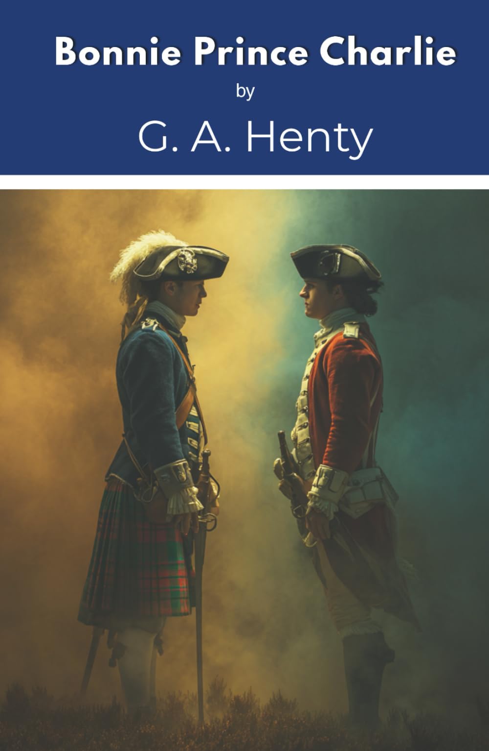 Bonnie Prince Charlie: A Tale of Fontenoy and Culloden (Annotated)