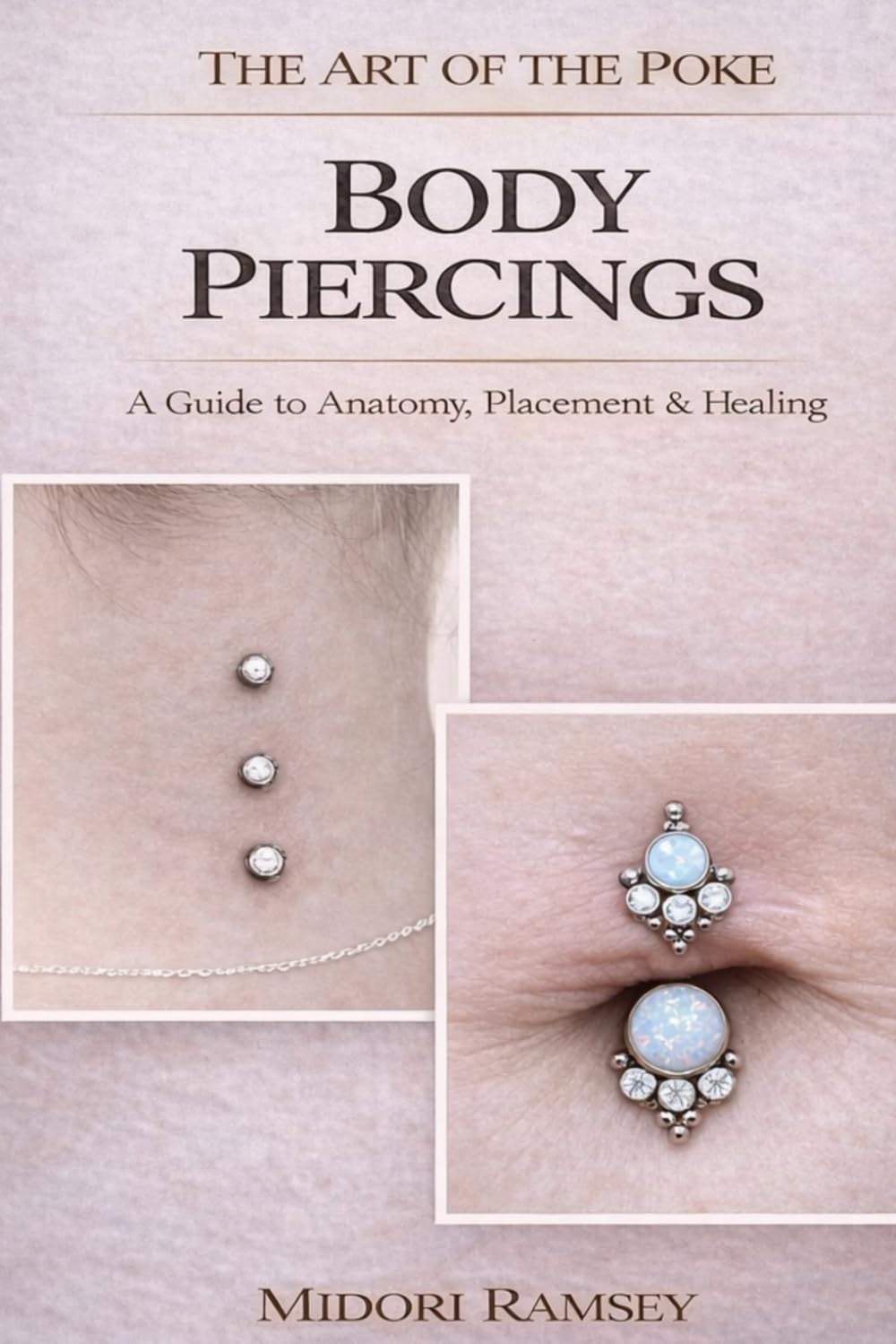 The Art of the Poke: Body Piercings: A Guide to Anatomy, Placement & Healing (The Art of the Poke Series)