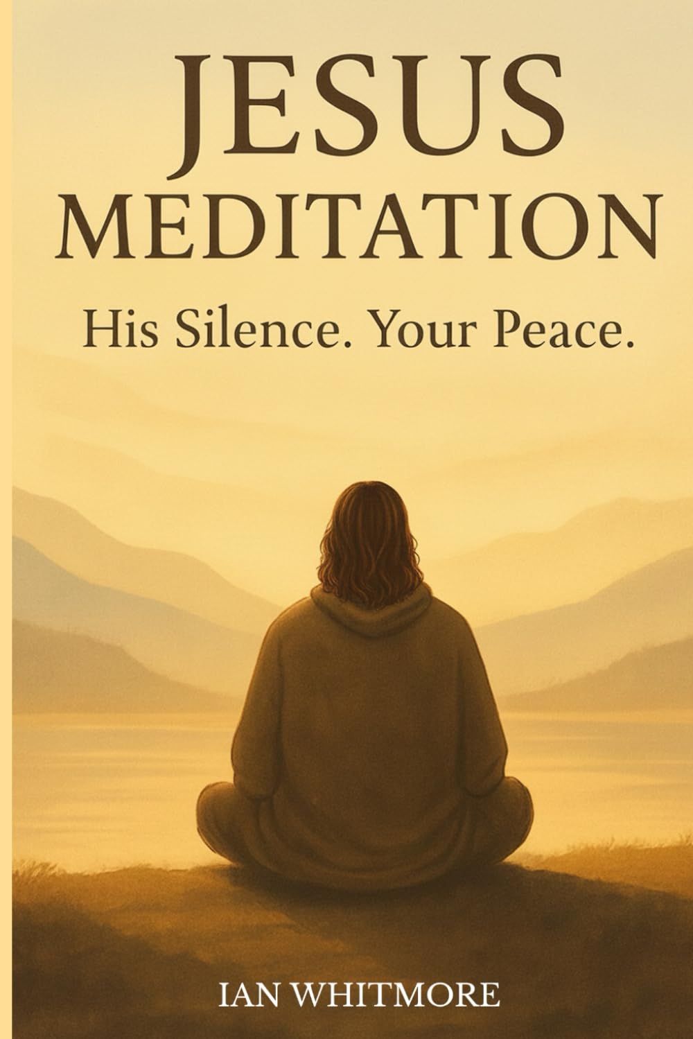 Jesus Meditation – His Silence. Your Peace: A Christian meditation journey to find peace from nervous suffering, set boundaries, stress less and live ... and biblical principles for deep inner peace.