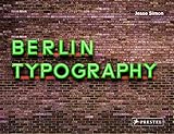  Berlin Typography [dt./engl.]: Ein visueller Streifzug durch die Stadt / A Visual Stroll Through the City. - [Straßenschilder, Ladenschilder & Schriftzüge]