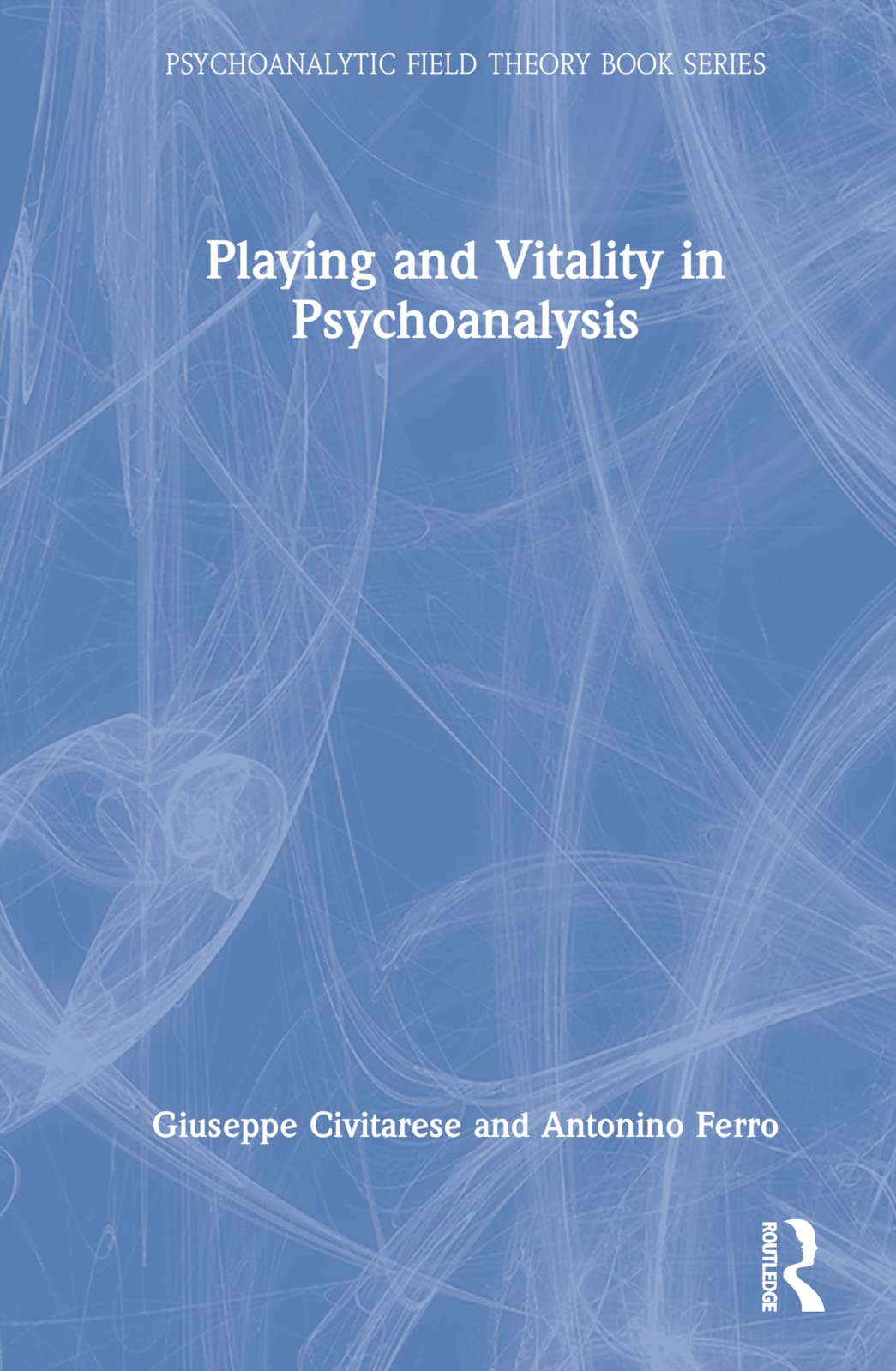 Playing and Vitality in Psychoanalysis (Psychoanalytic Field Theory Book Series)