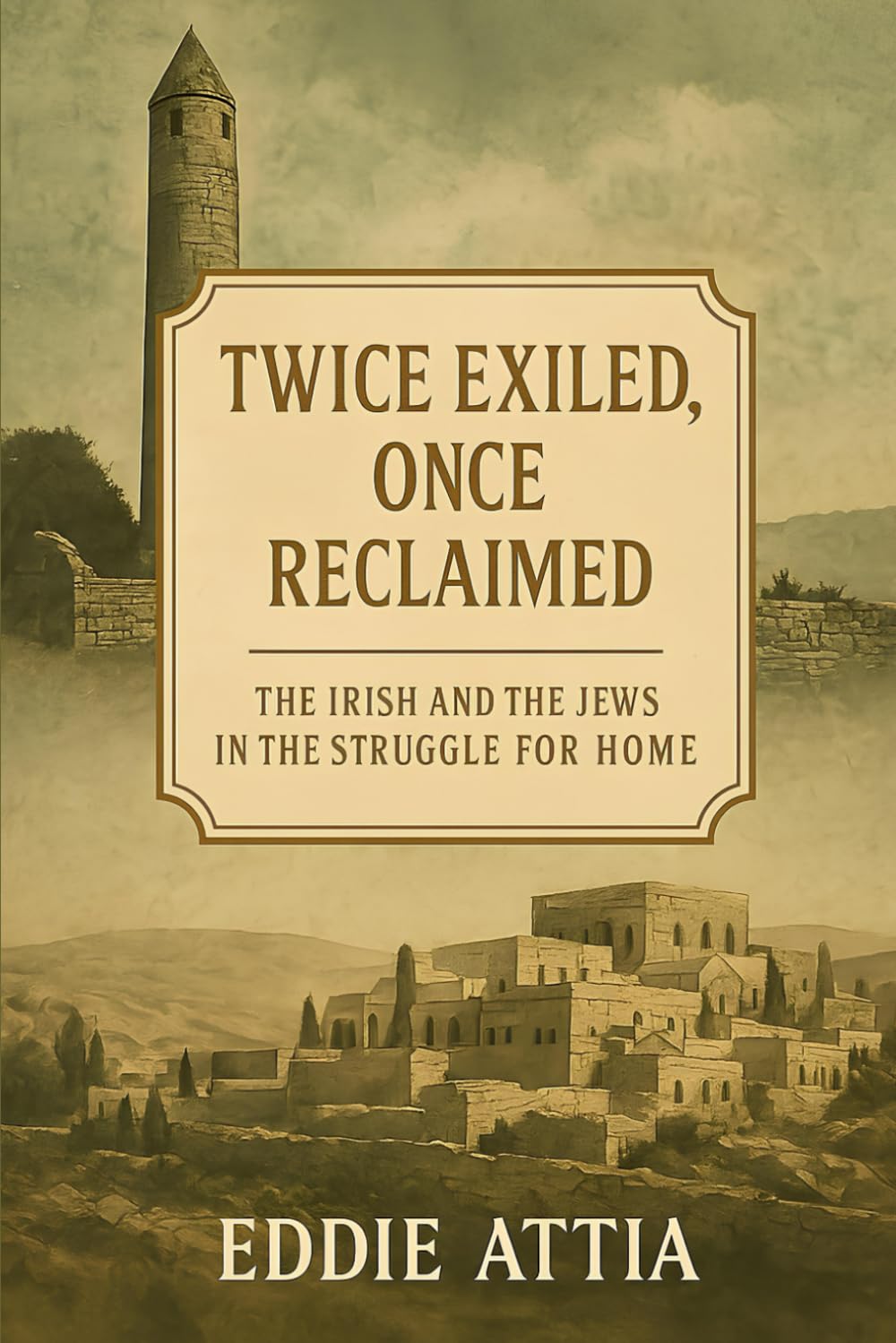 Twice Exiled, Once Reclaimed: The Irish And The Jews In The Struggle For Home
