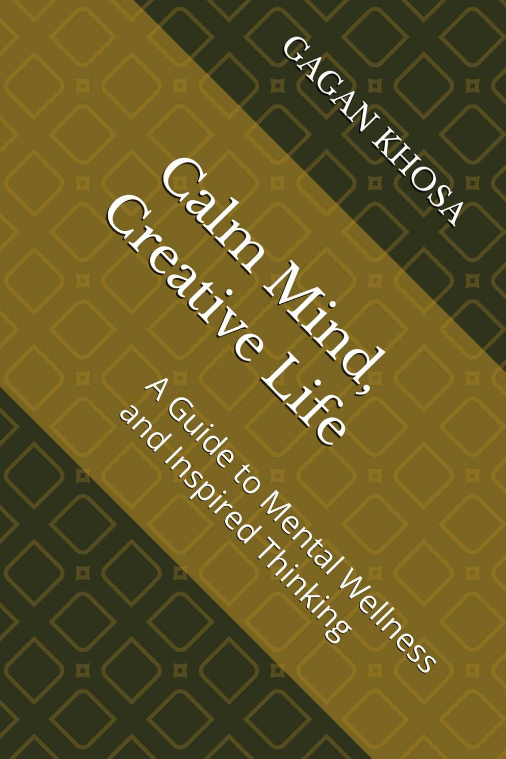 Calm Mind, Creative Life: A Guide to Mental Wellness and Inspired Thinking