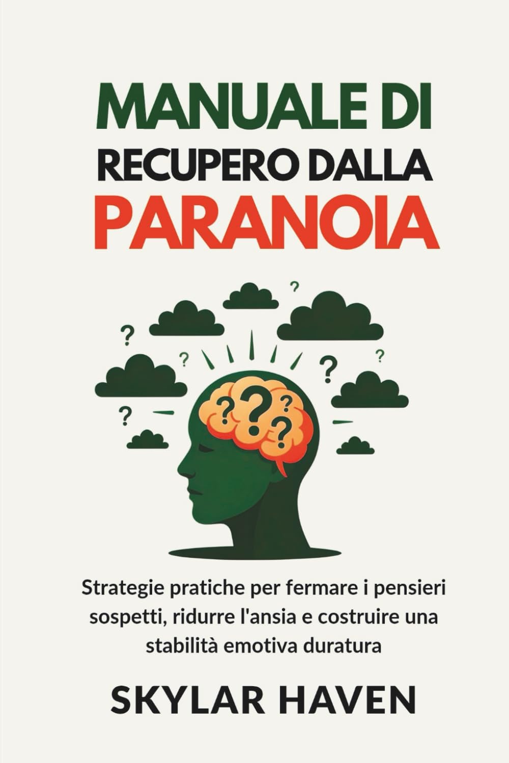 Manuale di recupero dalla paranoia: Strategie pratiche per fermare i pensieri sospetti, ridurre l'ansia e costruire una stabilità emotiva duratura
