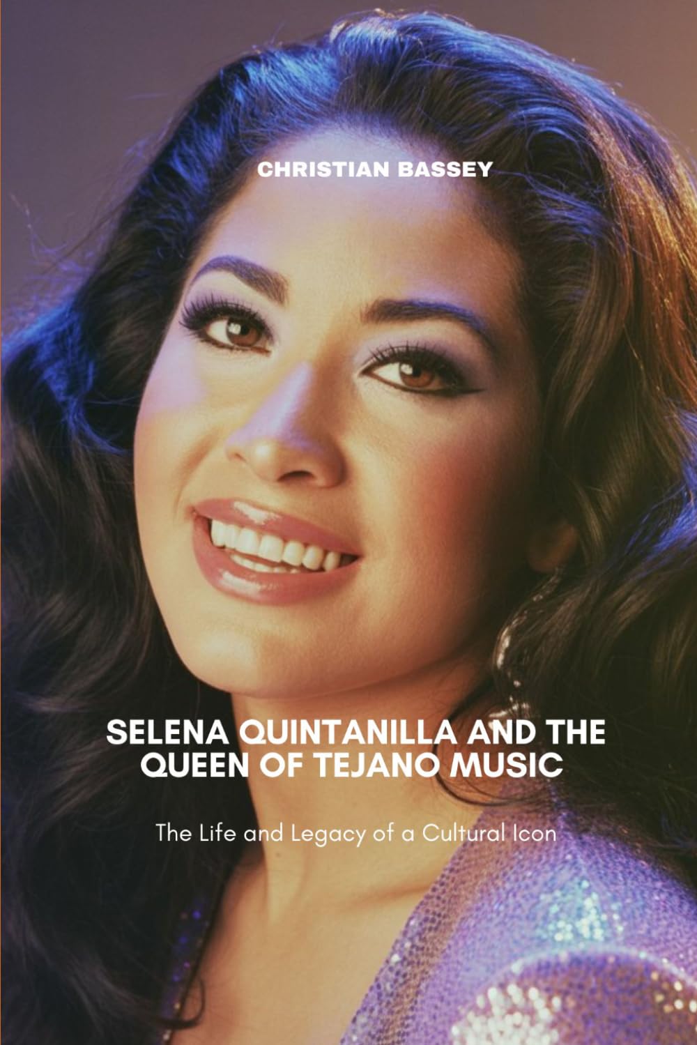 SELENA QUINTANILLA AND THE QUEEN OF TEJANO MUSIC: The Life and Legacy of a Cultural Icon