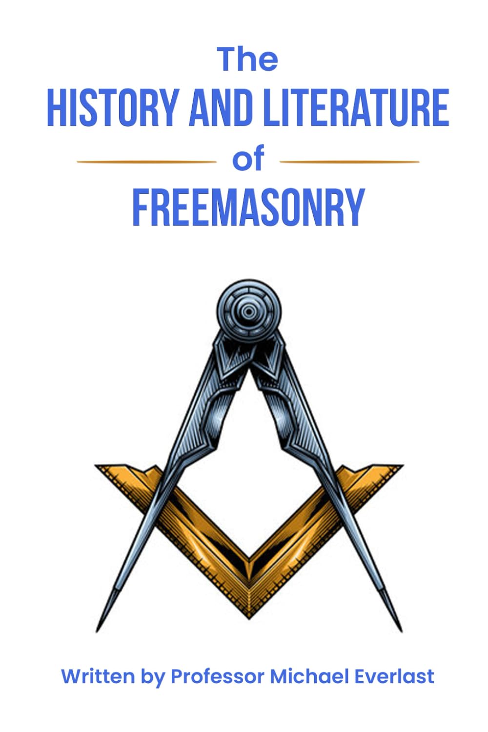 The History and Literature of Freemasonry