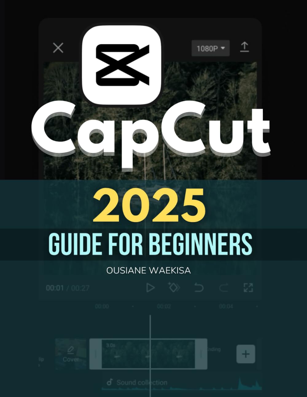 Capcut 2025 Guide For Beginners: Master Video Editing with Step-by-Step Instructions, Tips, and Advanced Techniques for Professional-Quality Content