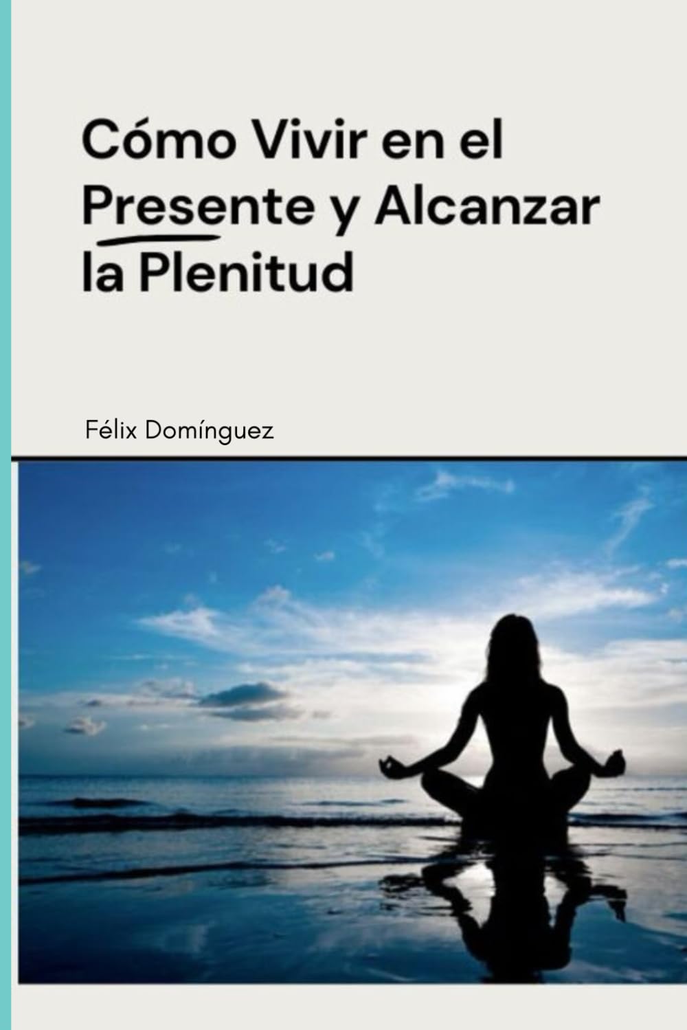 Cómo Vivir en el Presente y Alcanzar la Plenitud