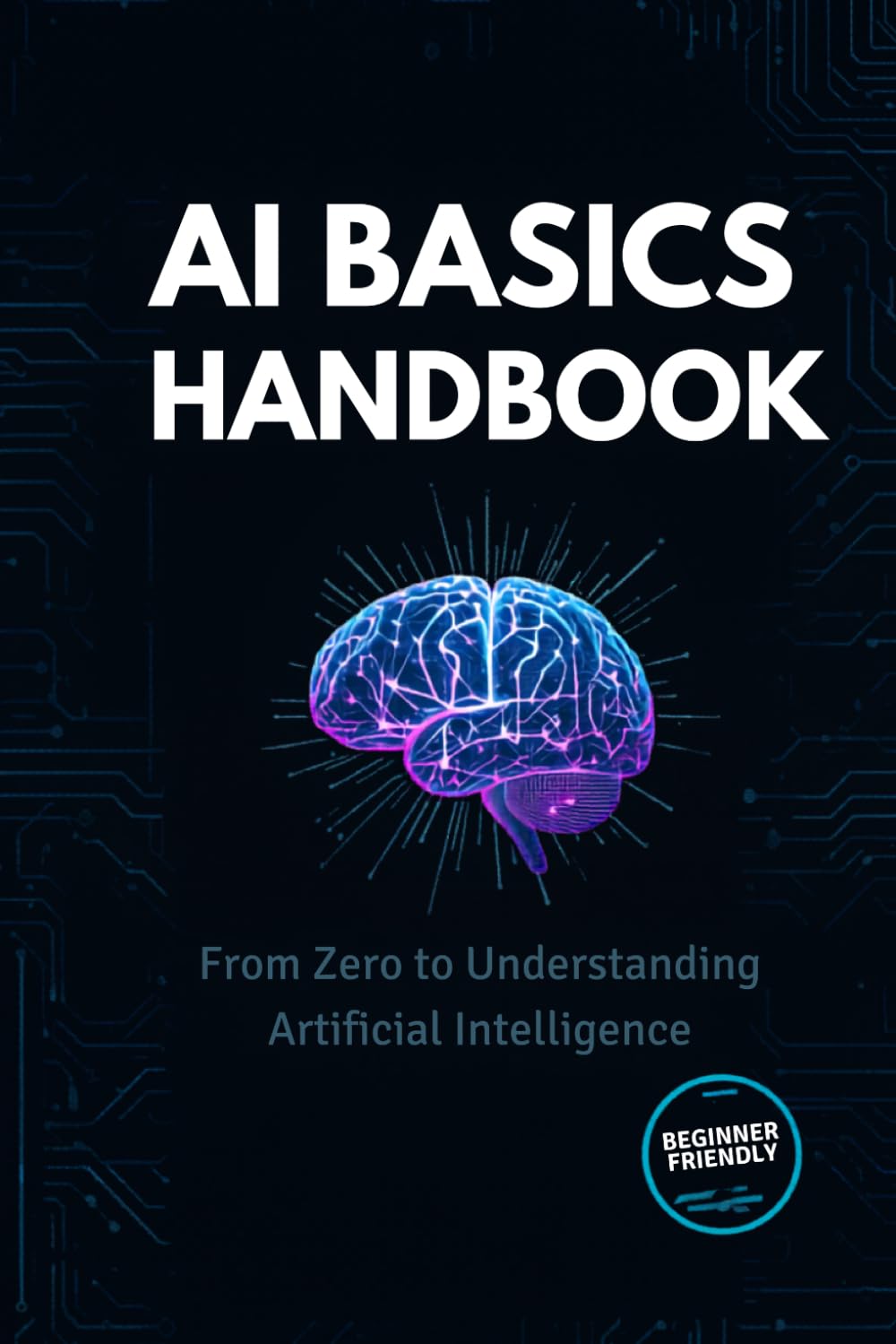 Complete AI Basics Handbook: From Zero to Understanding