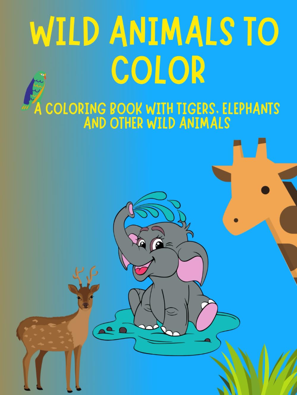 WILD ANIMALS TO COLOR: A coloring book with tigers, elephants and other wild animals