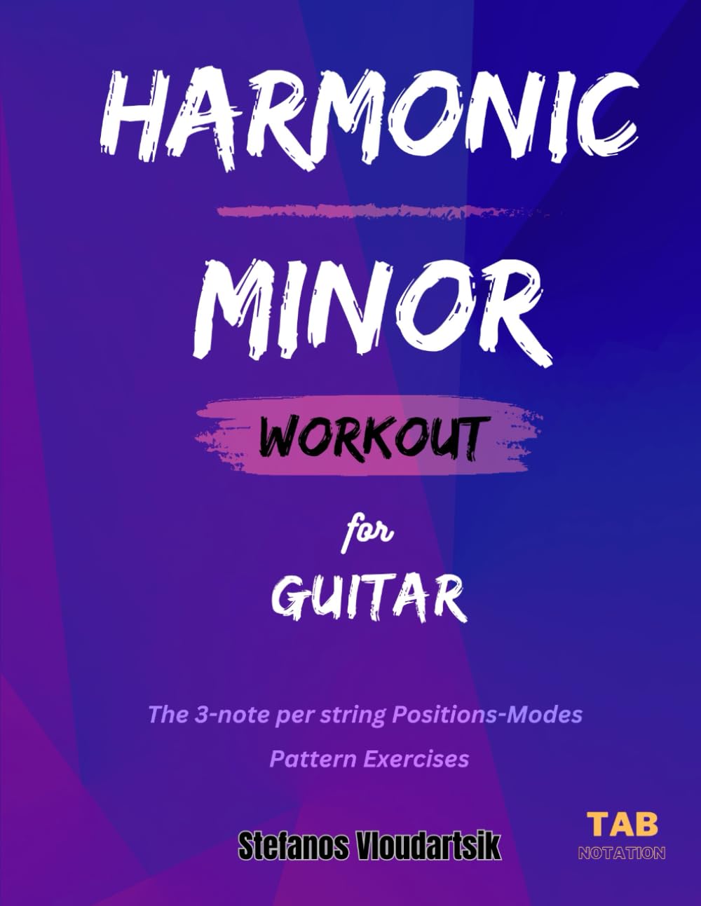 HARMONIC MINOR Workout for Guitar: The 3-note per string Positions-Modes (Scale Workouts for Guitar)