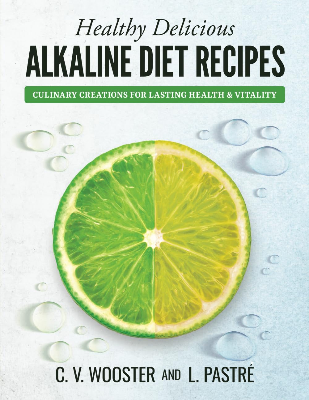Healthy Delicious Alkaline Diet Recipes: Culinary Creations for Lasting Health and Vitality