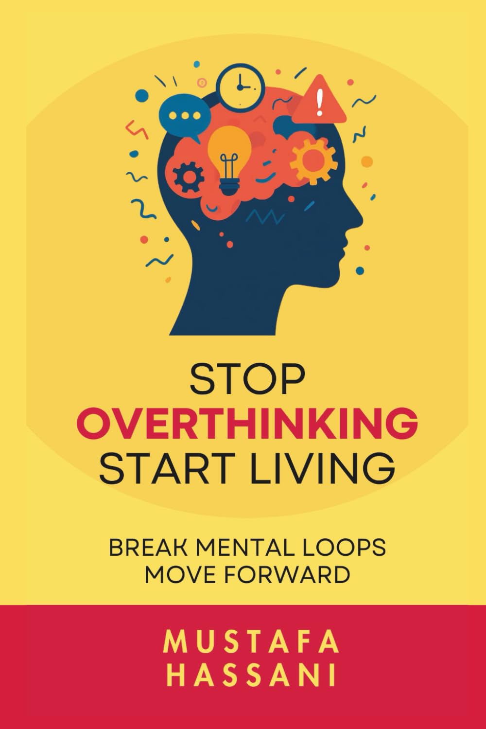Stop Overthinking Start Living: Break Mental Loops. Move Forward