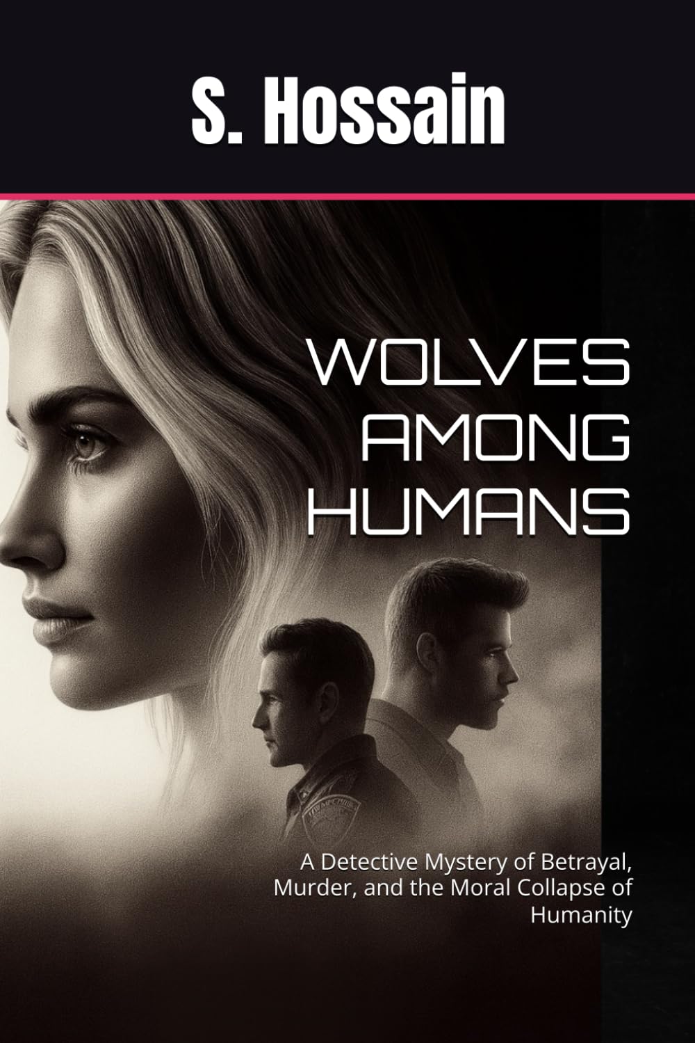 WOLVES AMONG HUMANS: A Detective Mystery of Betrayal, Murder, and the Moral Collapse of Humanity