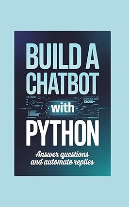 BUILD A CHATBOT WITH PYTHON: answer questions and automate replies ...