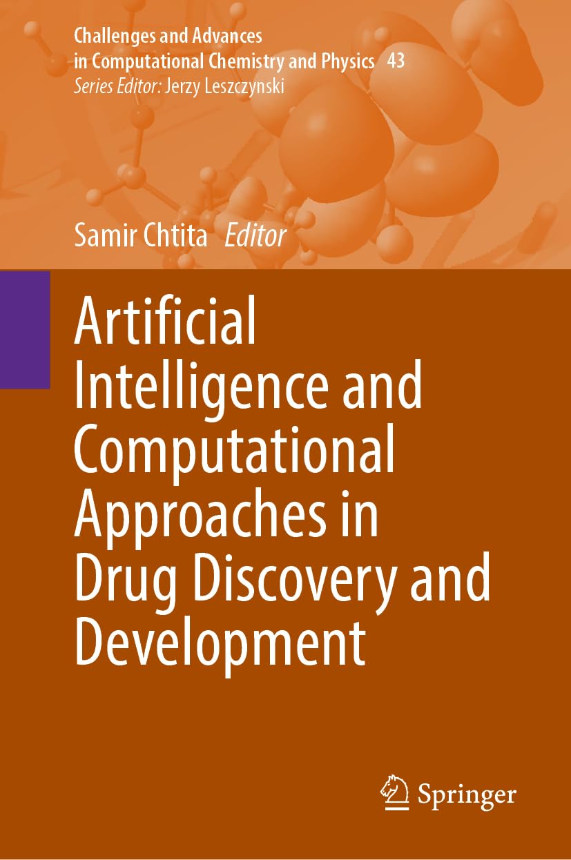 Artificial Intelligence and Computational Approaches in Drug Discovery and Development (Challenges and Advances in Computational Chemistry and Physics, 43)