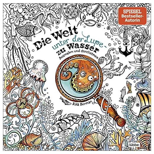 Die Welt unter der Lupe – zu Wasser: Ausmalen und durchatmen (Die Welt wird bunt, Band 7)