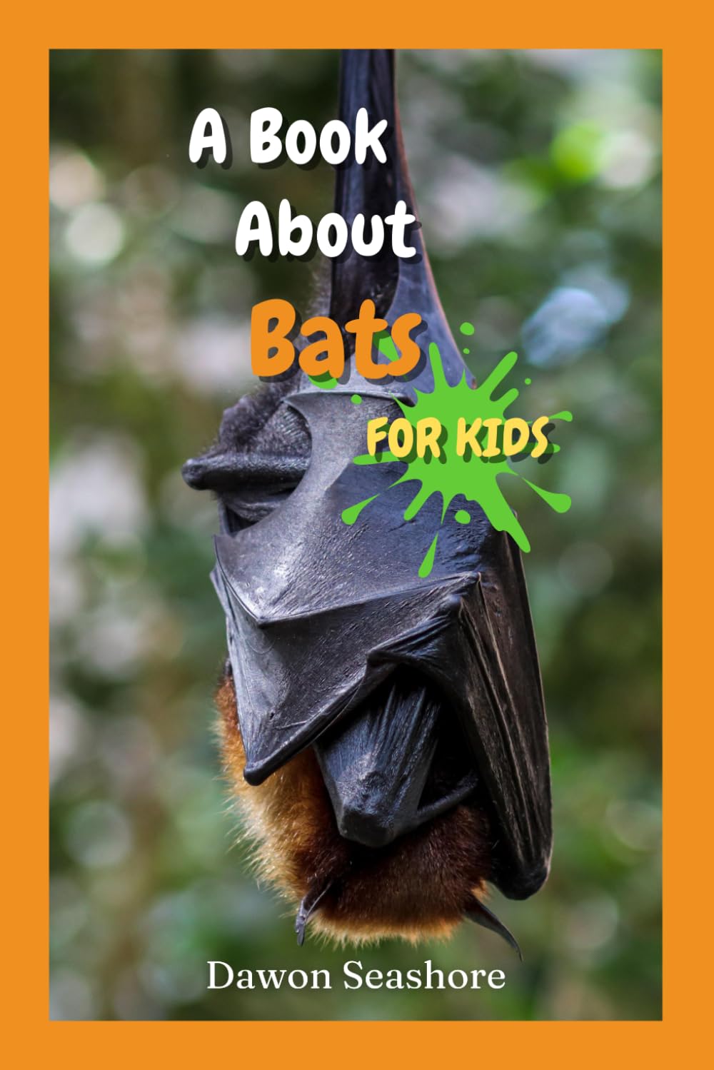 A Book About Bats For Kids: Beautiful photos, interesting facts and a fun quiz! (AMAZING EARTH: Wild Animal Facts)