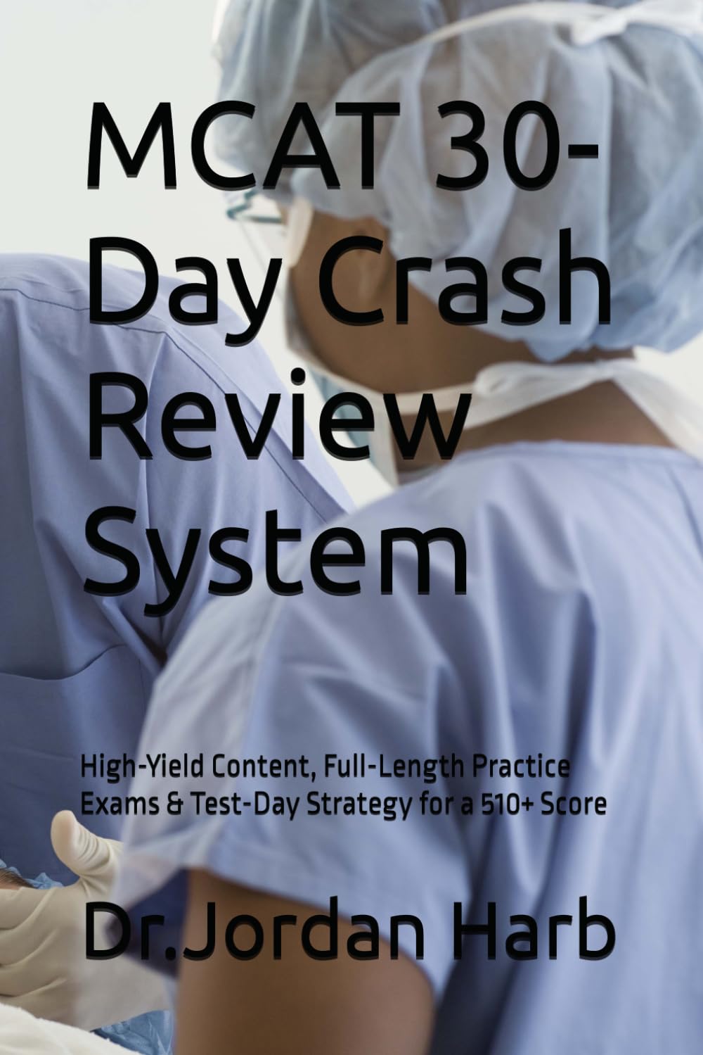 MCAT 30-Day Crash Review System: High-Yield Content, Full-Length Practice Exams & Test-Day Strategy for a 510+ Score