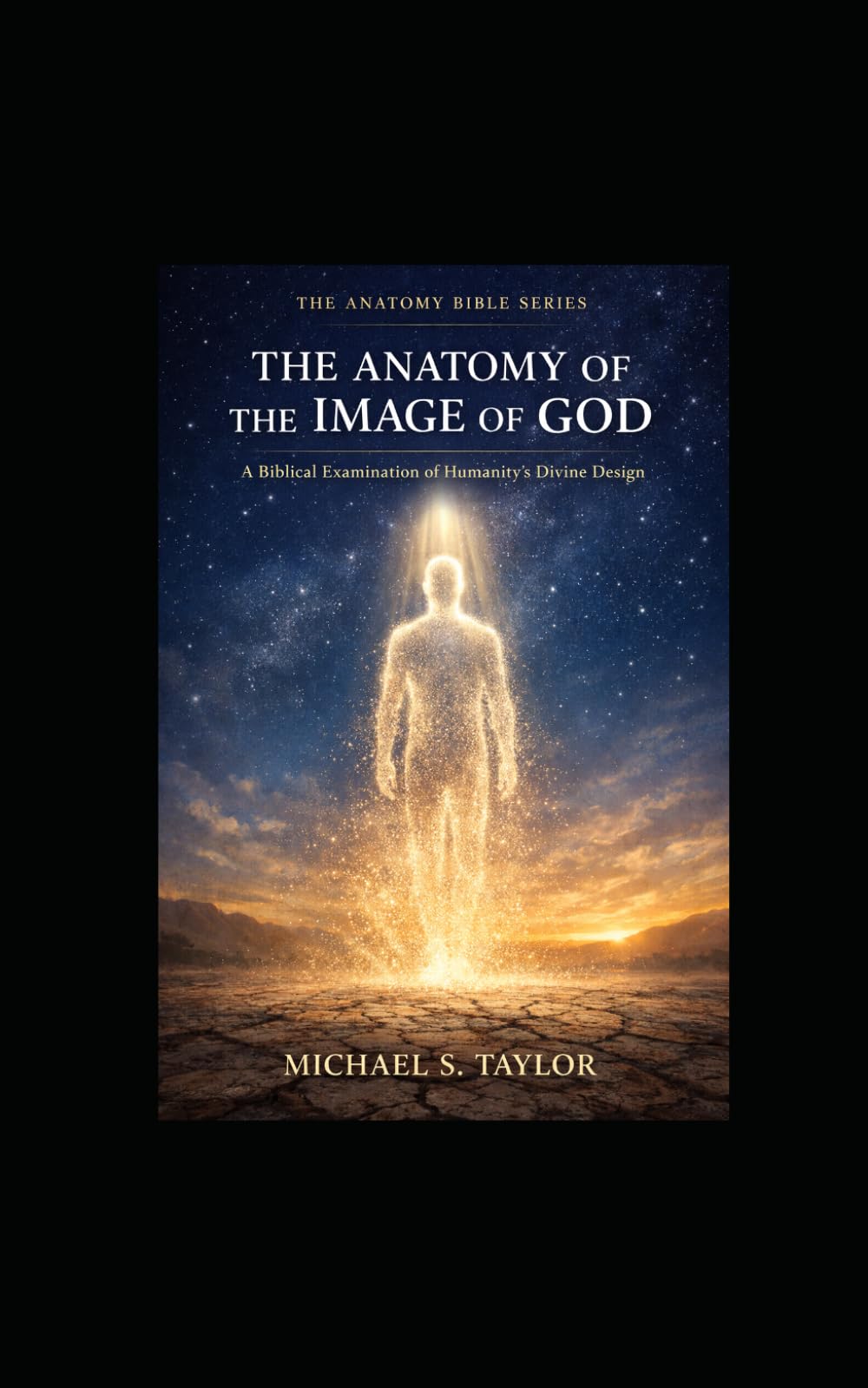 THE ANATOMY OF THE IMAGE OF GOD: A Biblical Examination of Humanity’s Divine Design: 12 (THE ANATOMY BIBLE SERIES)