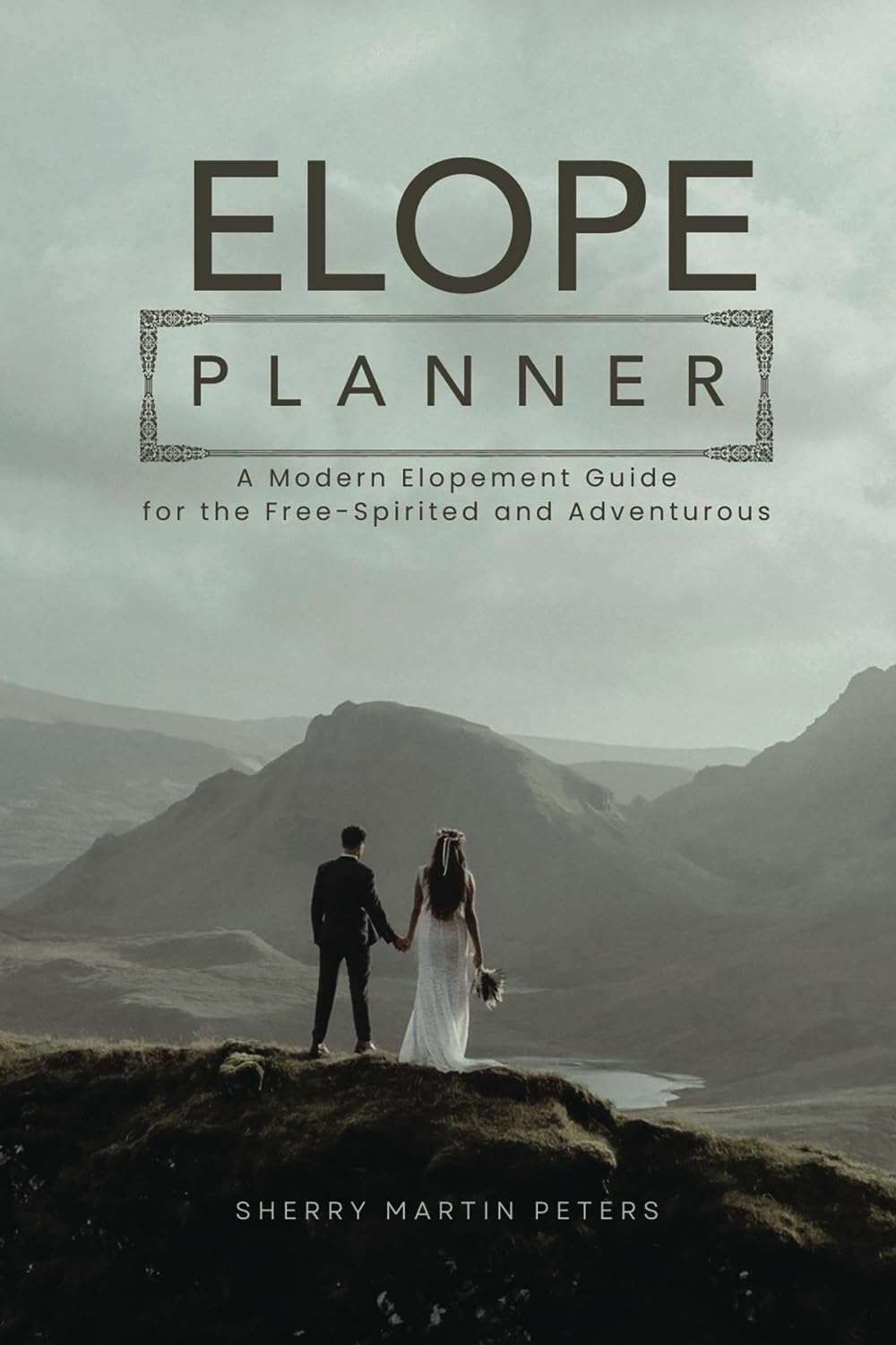 ELOPE Planner: A Modern Elopement Guide for the Free-Spirited and Adventurous