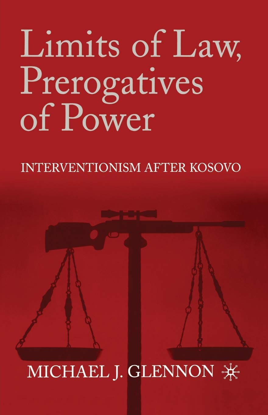Limits of Law, Prerogatives of Power: Interventionism after Kosovo