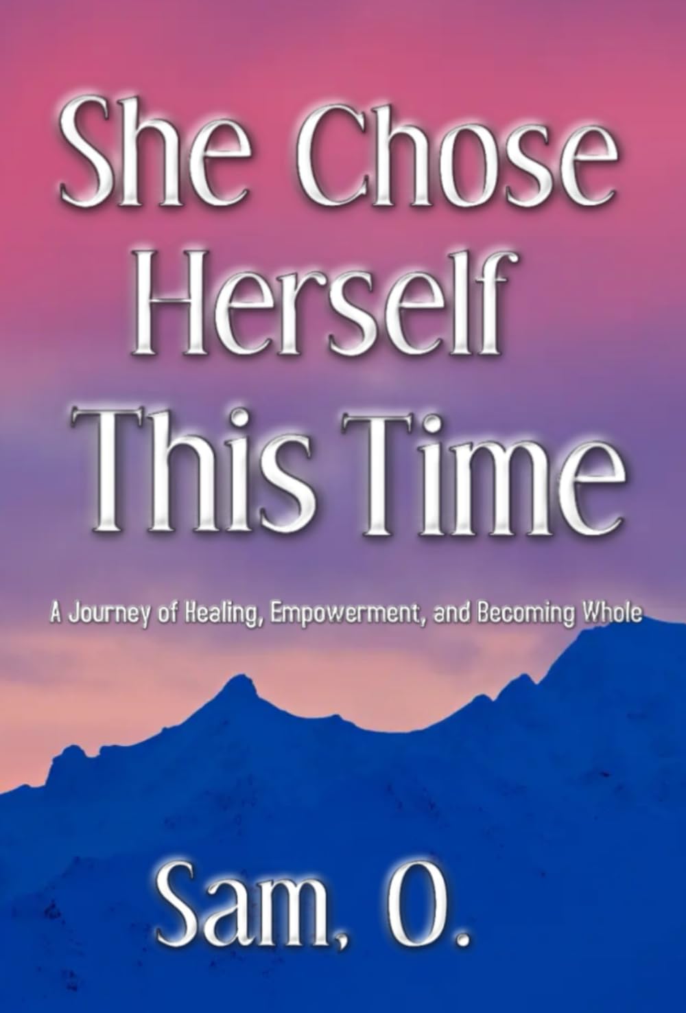 She Chose Herself This Time: A Journey of Healing, Empowerment, and Becoming Whole