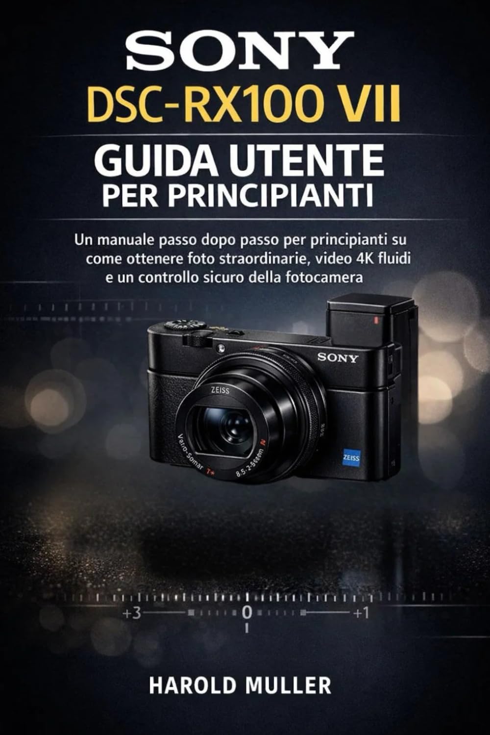 SONY DSC-RX100 VII GUIDA UTENTE PER PRINCIPIANTI: Un manuale passo dopo passo per principianti su come ottenere foto straordinarie, video 4K fluidi e un controllo sicuro della fotocamera