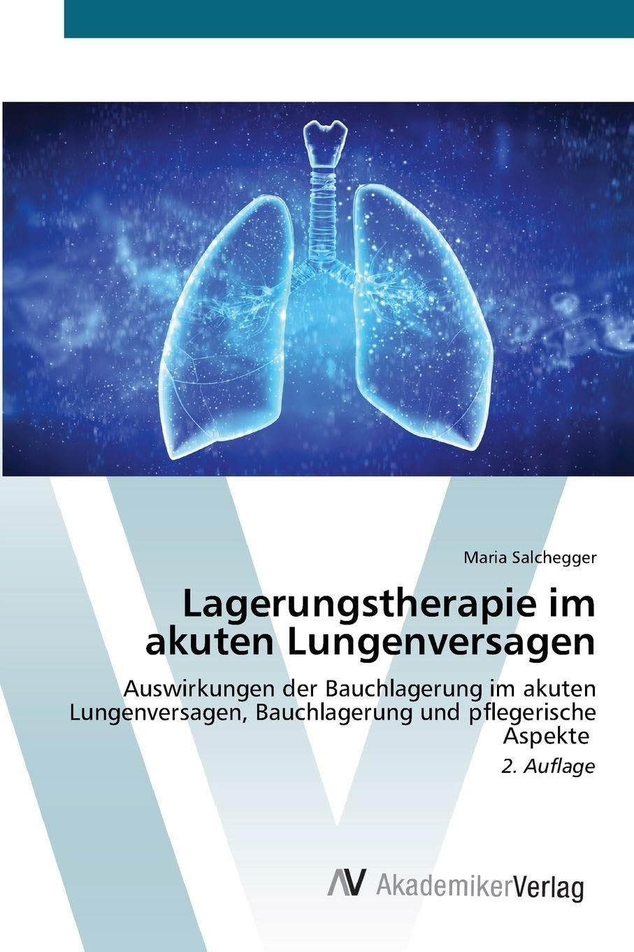 Lagerungstherapie im akuten Lungenversagen: Auswirkungen der Bauchlagerung im akuten Lungenversagen, Bauchlagerung und pflegerische Aspekte 2. Auflage