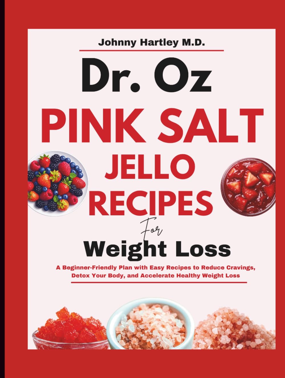 DR. OZ PINK SALT TRICK JELLO RECIPE FOR WEIGHT LOSS: A Beginner-Friendly Plan with Easy Recipes to Reduce Cravings, Detox Your Body, and Accelerate Healthy Weight Loss
