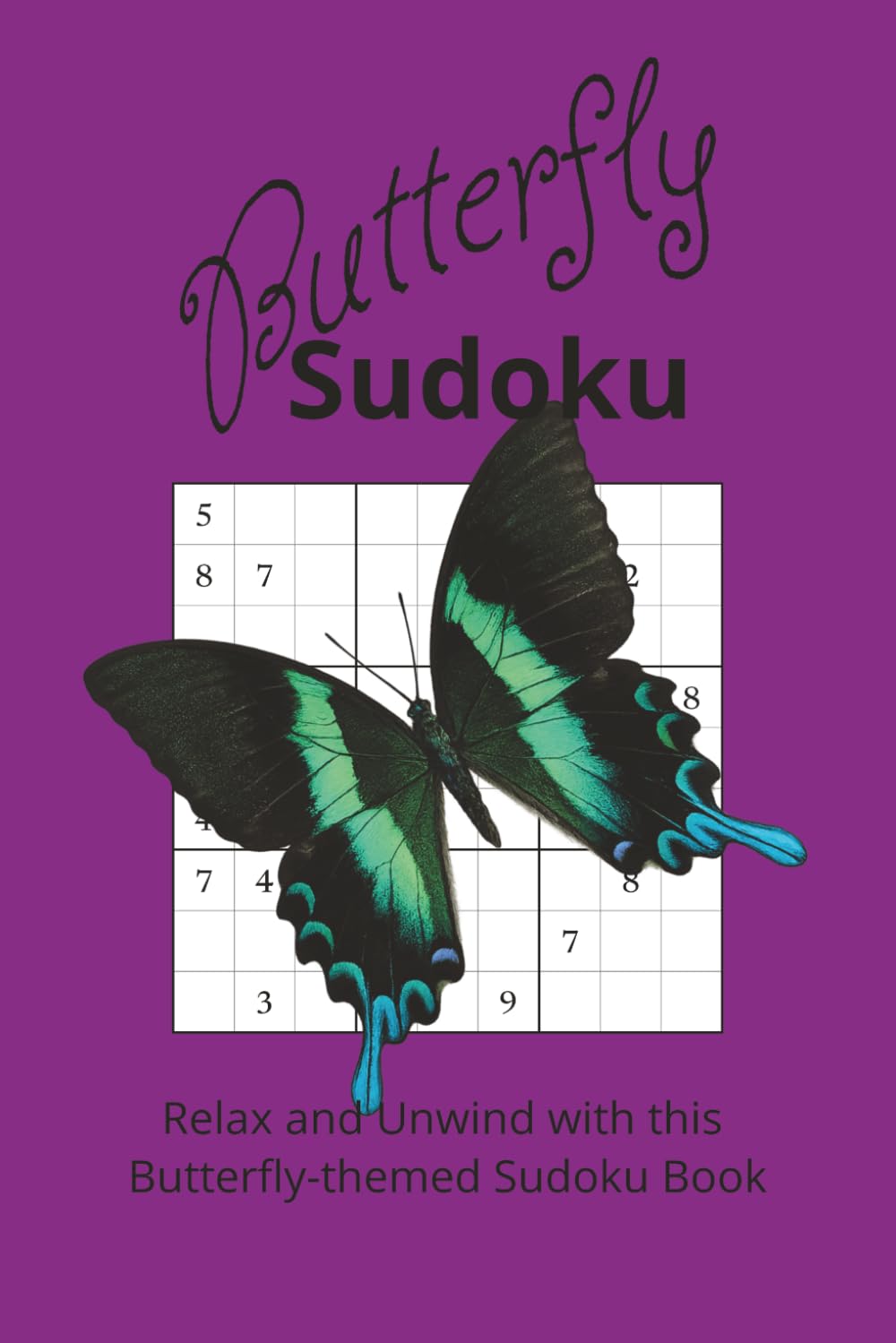 Butterfly Sudoku Puzzle Book: A Celebration of Butterflies and Puzzles | Relax with Sudoku | 6 x 9 inches, 110 pages | 50+ puzzles | Solutions Included