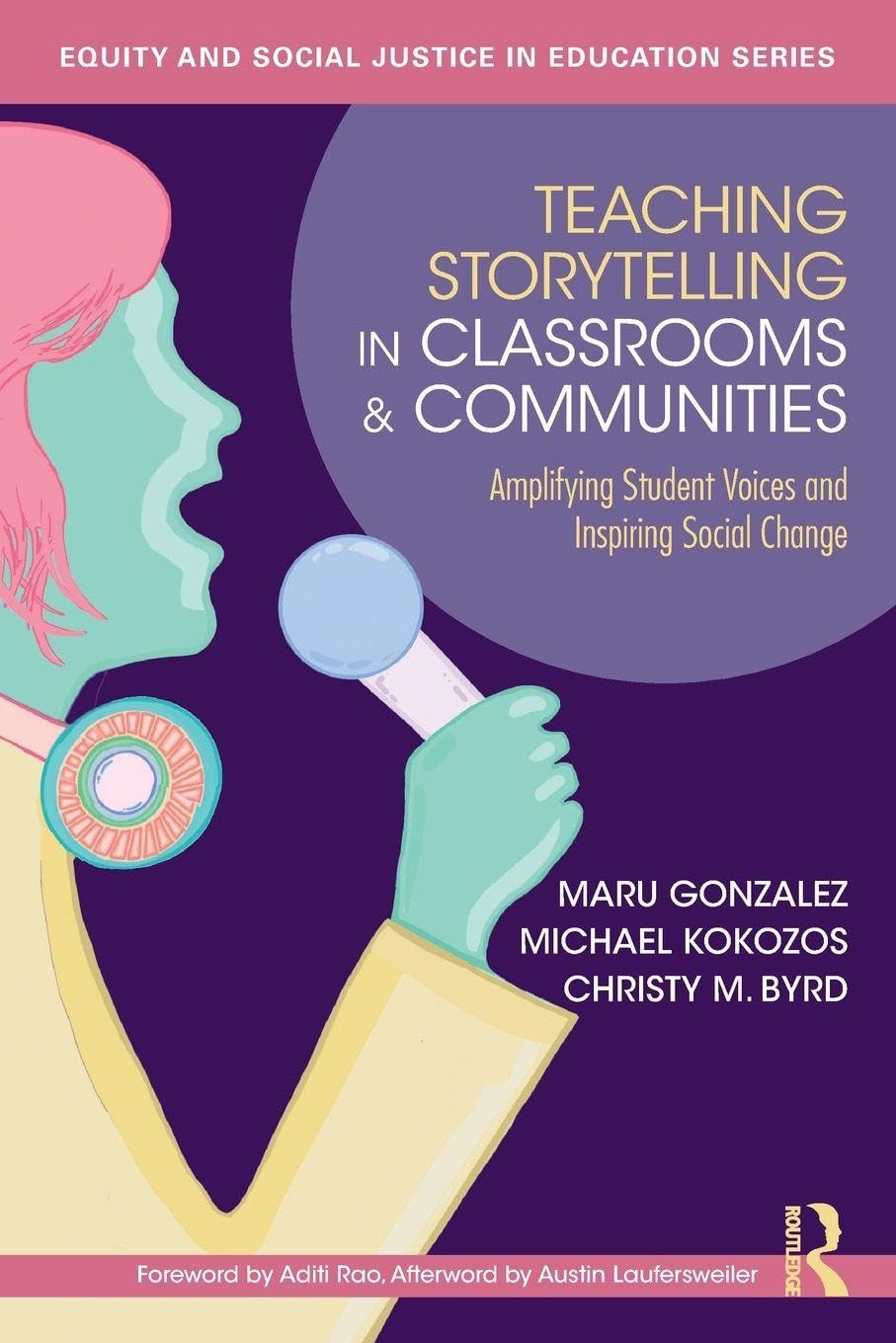 Teaching Storytelling in Classrooms and Communities: Amplifying Student Voices and Inspiring Social Change (Equity and Social Justice in Education Series)